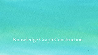 Knowledge Graph Construction
4
 