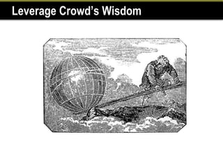 Leverage Crowd’s Wisdom
 