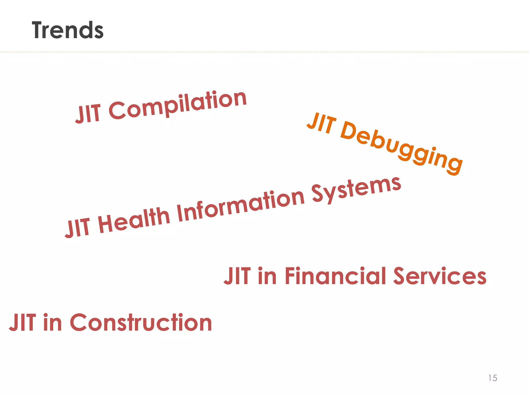 Trends
15
JIT in Construction
JIT in Financial Services
 