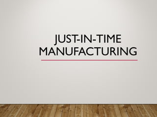JUST-IN-TIME
MANUFACTURING
 