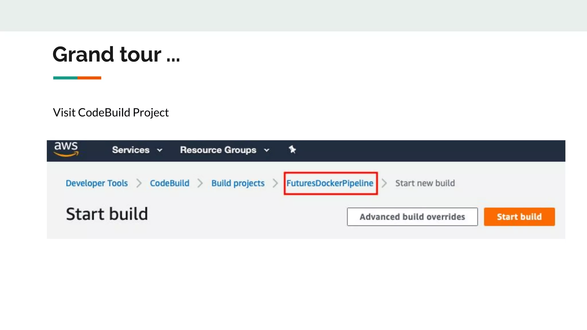 Grand tour ...
Visit CodeBuild Project
 