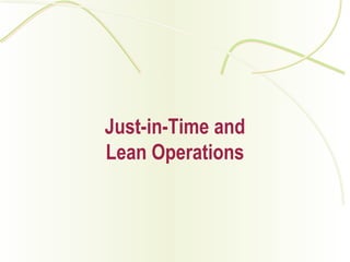 Just-in-Time and 
Lean Operations 
 