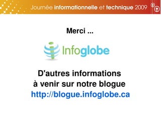 Merci ...




  D'autres informations 
à venir sur notre blogue 
http://blogue.infoglobe.ca
 