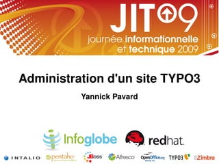 Administration d'un site TYPO3
                 

          Yannick Pavard
 