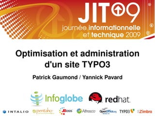 Optimisation et administration d'un site TYPO3   Patrick Gaumond / Yannick Pavard 
