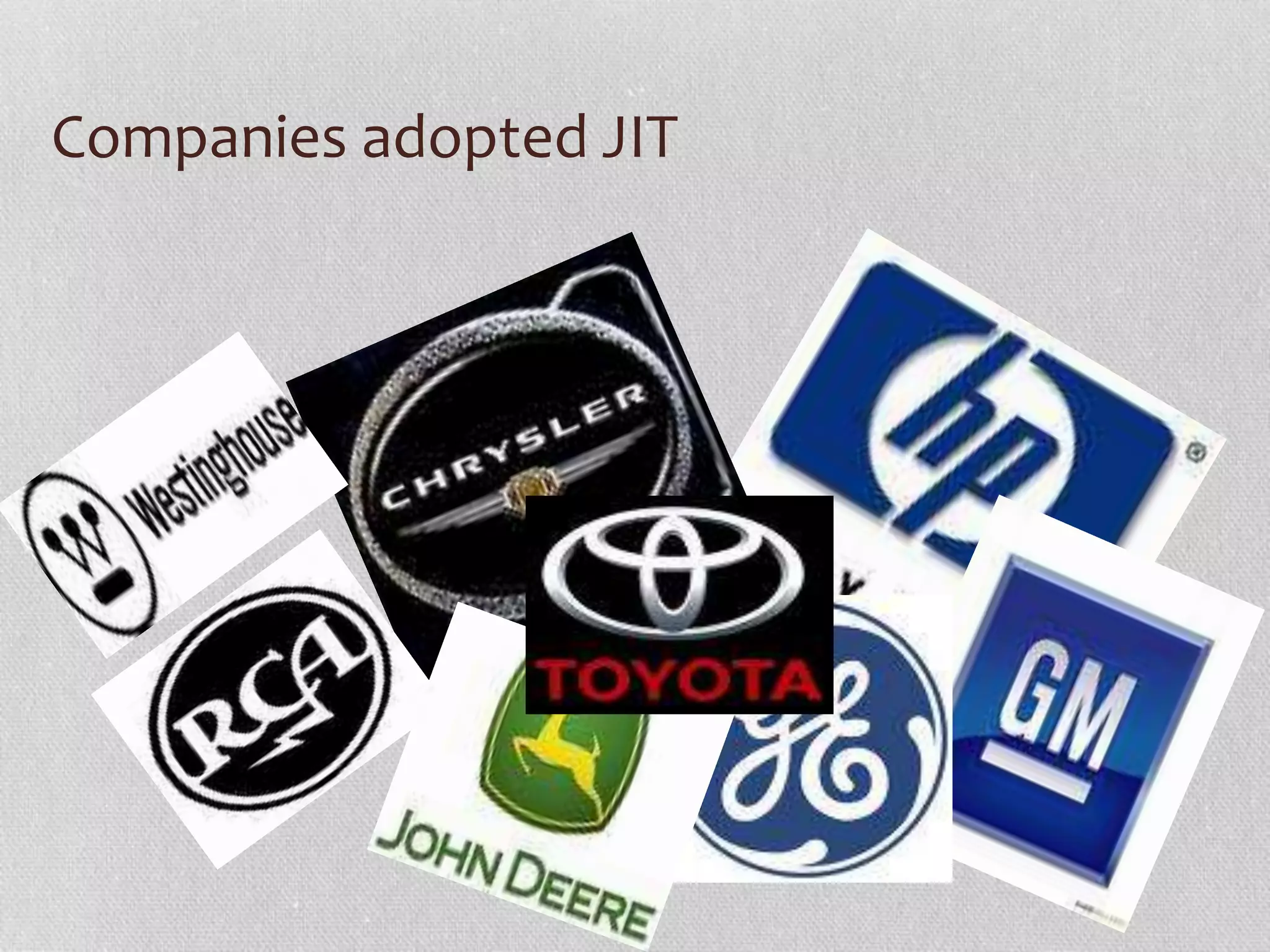 Companies adopted JIT 
 