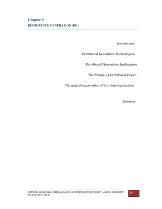 JITENDRA SINGH BHADORIYA-SCHOOL OF INSTRUMENTATION,DEVI AHILYA UNIVERSITY
INDORE(M.P.) INDIA
39
Chapter-3
DISTRIBUTED GENERATION (DG)
Introduction
Distributed Generation Technologies-
Distributed Generation Applications
The Benefits of Distributed Power.
The main characteristics of distributed generation
Summary
 