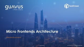 1CONFIDENTIALCONFIDENTIAL © Guavus, Inc. All rights reserved.
Micro Frontends Architecture 
JitendraKumawat
 