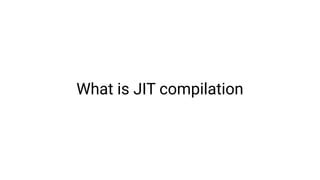 What is JIT compilation
 