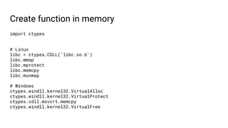 Create function in memory
import ctypes
# Linux
libc = ctypes.CDLL('libc.so.6')
libc.mmap
libc.mprotect
libc.memcpy
libc.m...
