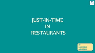 JUST-IN-TIME
IN
RESTAURANTS
BY
SAI NIKESH
MBA05100
 