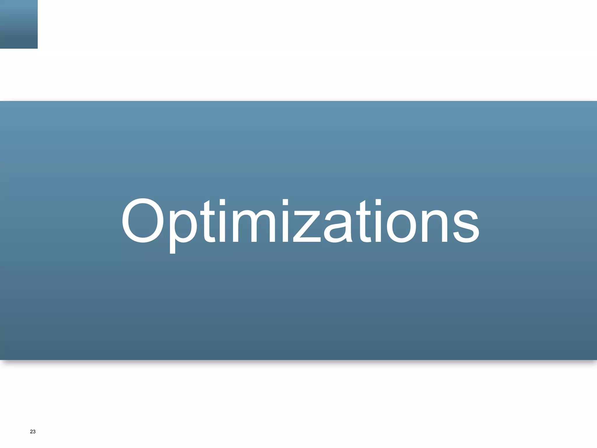 23
Optimizations
 