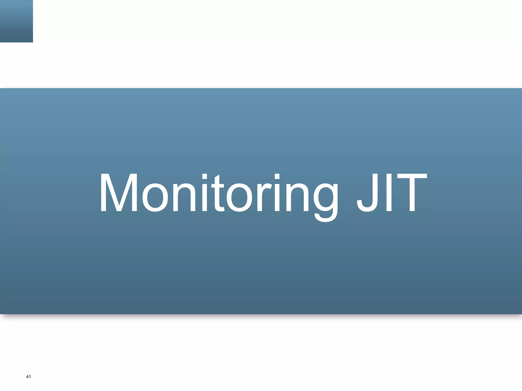 41
Monitoring JIT
 