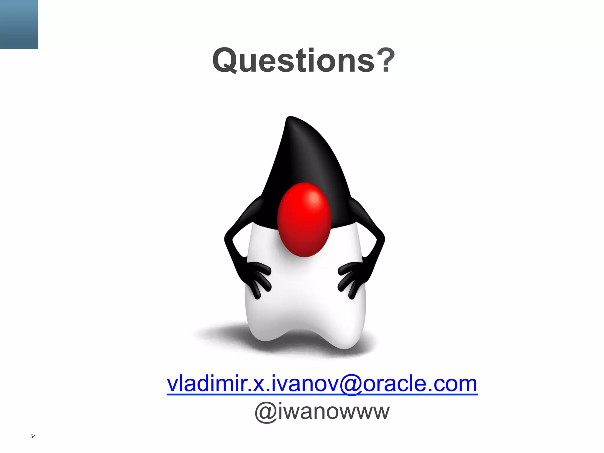 54
Questions?
vladimir.x.ivanov@oracle.com
@iwanowww
 