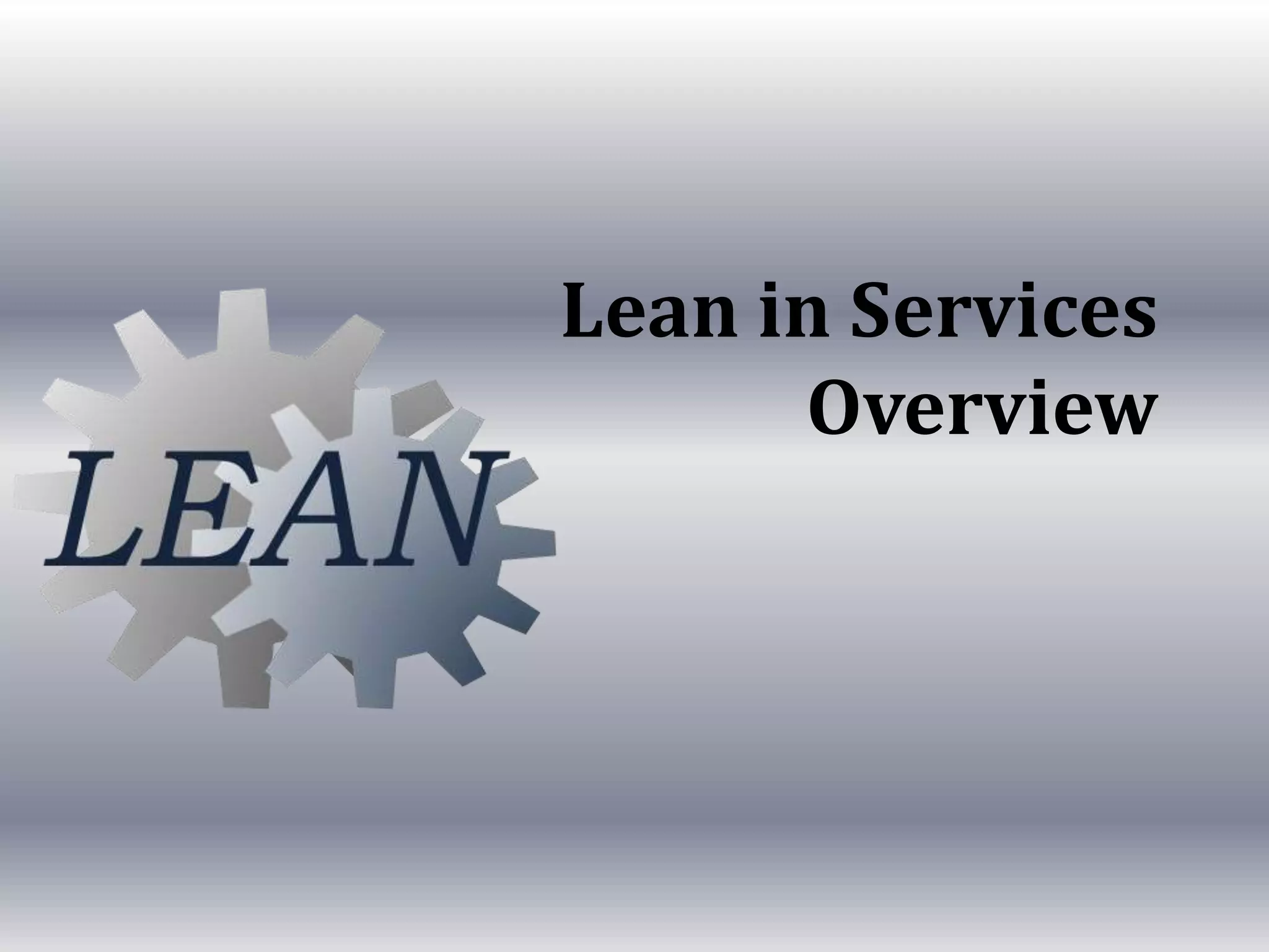 Lean in Services
Overview

 