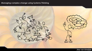 Jitse van ameijde   change community workshop 1 - systems thinking for managing change v2