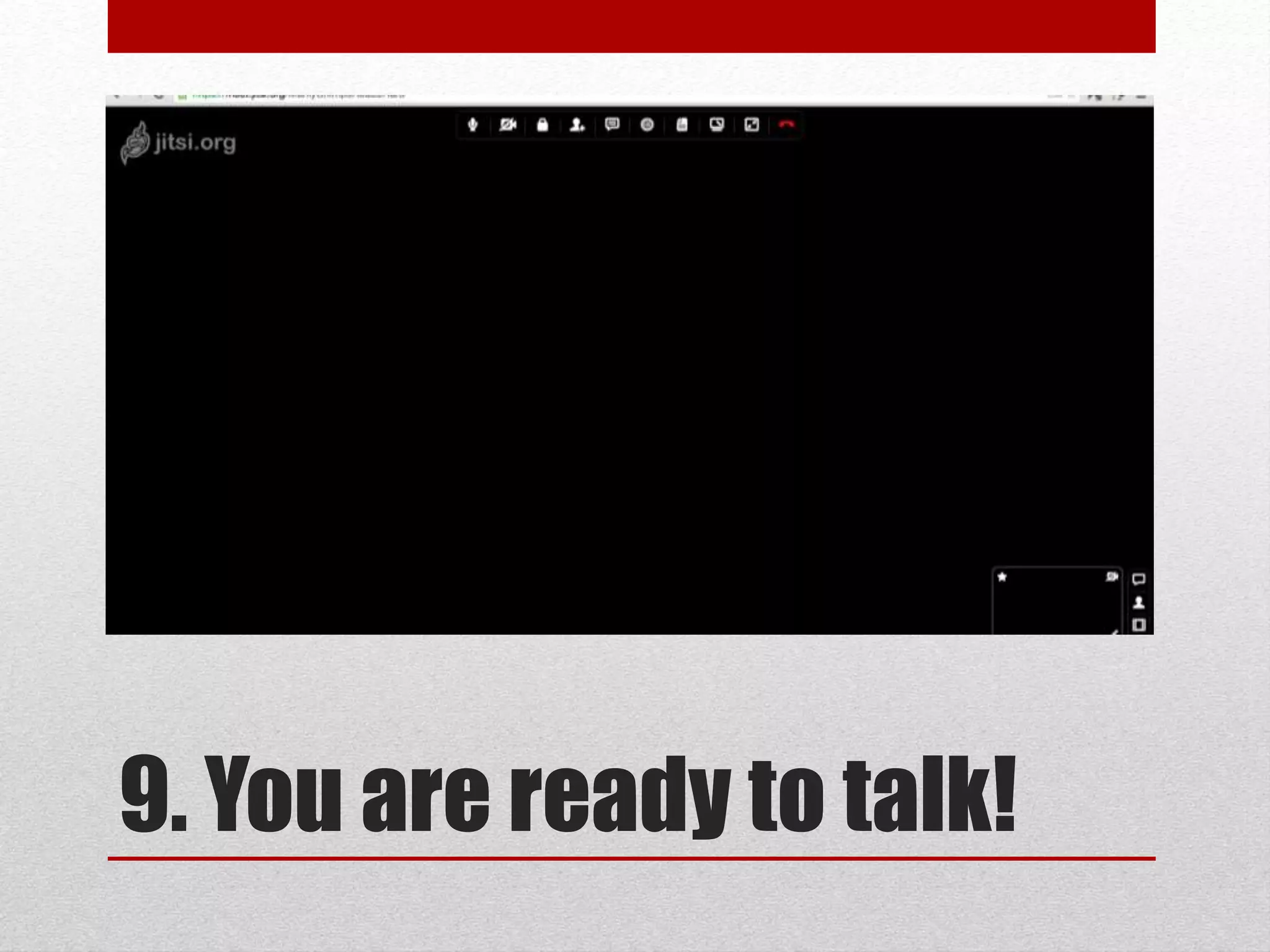 9. You are ready to talk!
 