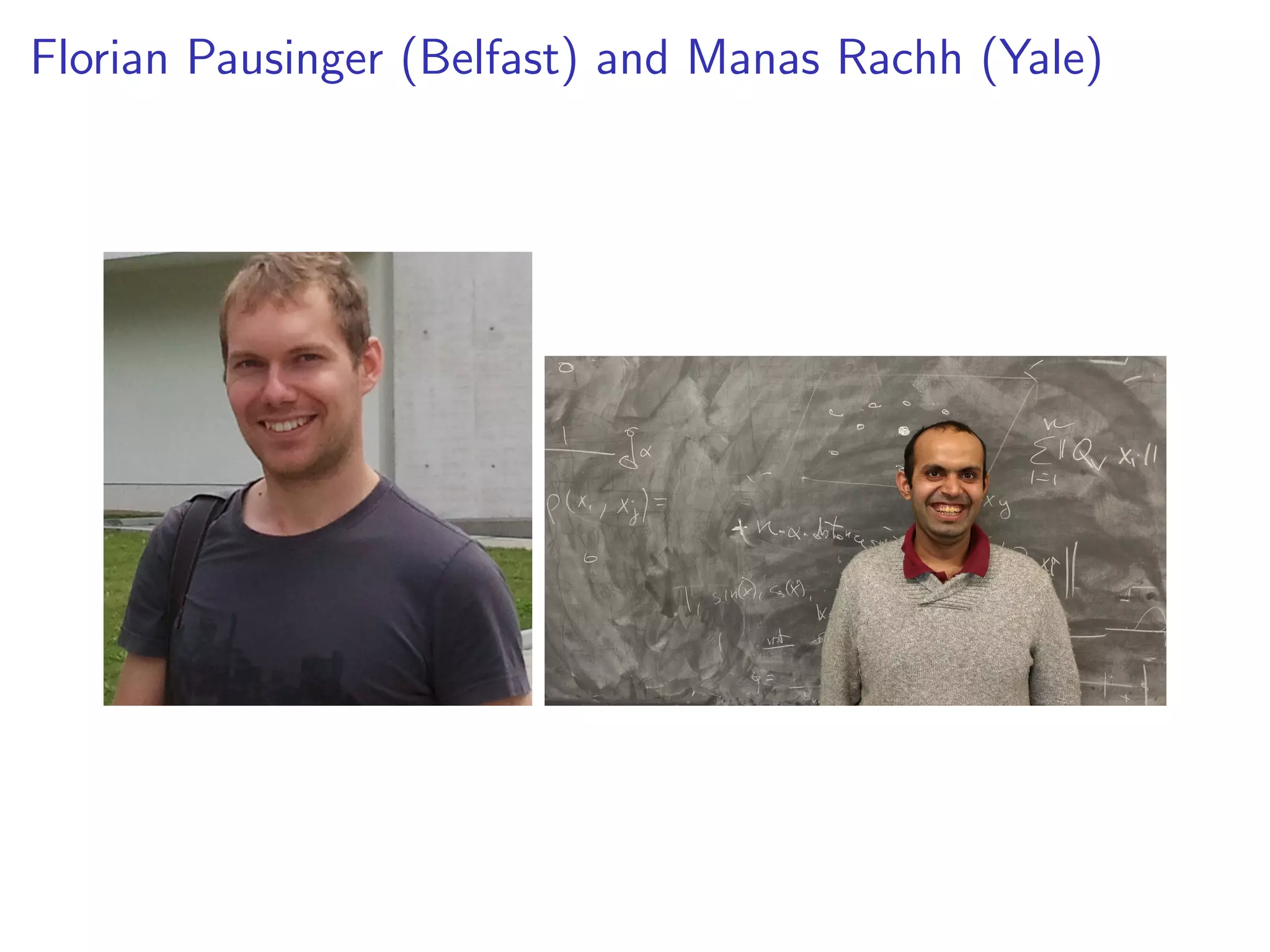 Florian Pausinger (Belfast) and Manas Rachh (Yale)
 