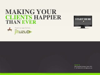 MAKING YOUR
There’s an app for that...
CLIENTS HAPPIER
THAN EVER
Contact Us
9825 Sandifur Parkway, Pasco, WA
P. 877-820-4153 / info@jituzu.com
START HERE
 