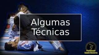 Algumas
Técnicas
 