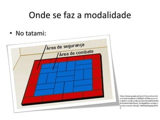 Onde se faz a modalidade
• No tatami:
https://www.google.pt/search?q=jiu+jitsu+kim
ono+bad+boy&biw=1280&bih=879&source=ln
ms&tbm=isch&sa=X&ved=0ahUKEwjBtbDXo8DJ
AhVGiRoKHQBnDDwQ_AUIBigB#tbm=isch&q=+
jiu+jitsu+tatamr+&imgrc=BI8hQdabkgVgUM%3
A
 