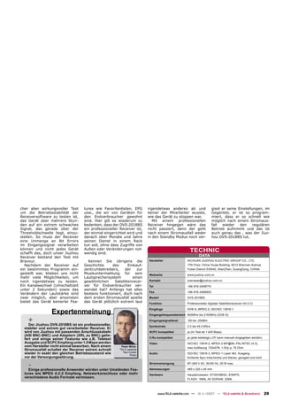 cher aber wirkungsvoller Test       tures wie Favoritenlisten, EPG       irgendetwas anderes ab und                    gisst er seine Einstellungen, im
um die Betriebsstabilität der       usw., die wir von Geräten für        keiner der Mitarbeiter wusste,                Gegenteil, er ist so program-
Receiversoftware zu testen ist,     den Endverbraucher gewohnt           wie das Gerät zu stoppen war.                 miert, dass er so schnell wie
das Gerät über mehrere Stun-        sind. Hier gilt es wiederum zu          Mit einem professionellen                  möglich nach einem Stromaus-
den auf ein extrem schwaches        bedenken, dass der DVS-2018BS        Receiver hingegen wäre das                    fall  wieder    den    regulären
Signal, das gerade über der         ein professioneller Receiver ist,    nicht passiert, denn der geht                 Betrieb aufnimmt und das ist
Thresholdschwelle liegt, einzu-     der einmal eingerichtet wird und     nach einem Stromausfall weder                 auch genau das , was der Jiuz-
stellen. So muss der Receiver       danach über Monate und Jahre         in den Standby Modus noch ver-                hou DVS-2018BS tut.
eine Unmenge an Bit Errors          seinen Dienst in einem Rack
im Eingangssignal verarbeiten       tun soll, ohne dass Zugriffe von
können und nicht jedes Gerät
schafft das, doch unser Jiuzhou
                                    Außen oder Veränderungen not-
                                    wendig sind.
                                                                                                     TECHNIC
Receiver bestand den Test mit                                                                               DATA
Bravour.                              Kennen Sie übrigens die            Hersteller                SICHUAN JIUZHOU ELECTRIC GROUP CO., LTD,
  Nachdem der Receiver auf          Geschichte     des       Einkauf-                              17th Floor, China Youse Building, 6013 Shennan Avenue
ein bestimmtes Programm ein-        zentrumbetreibers,     der    zur                              Futian District 518040, ShenZhen, GuangDong, CHINA
gestellt war, blieben uns nicht     Musikuntermahlung für sein           Webseite                  www.jiuzhou.com.cn
mehr viele Möglichkeiten, um        Lautsprechersystem          einen
noch irgendetwas zu testen.         gewöhnlichen     Satellitenrecei-    Kontakt                   overseas@jiuzhou.com.cn
Ein Kanalwechsel (Umschaltzeit      ver für Endverbraucher ver-          Tel                       +86-816-2468774
unter 2 Sekunden) sowie das         wendet hat? Anfangs hat alles
                                                                         Fax                       +86-816-2468903
Verändern der Lautstärke sind       bestens funktioniert, doch nach
zwar möglich, aber ansonsten        dem ersten Stromausfall spielte      Modell                    DVS-2018BS
bietet das Gerät keinerlei Fea-     das Gerät plötzlich extrem laut      Funktion                  Professioneller digitaler Satellitenreceiver mit 2 CI


                 Expertenmeinung
                                                                         Eingänge                  DVB-S, MPEG-2, ISO/IEC 13818-1
                                                                         Eingangsfrequenzbereich 950MHz bis 2150MHz (DVB-S)

    +                                                                    Eingangssignallevel       -65 bis -25dBm
     Der Jiuzhou DVS-2018BS ist ein professioneller,                     Symbolrate                2.0 bis 45.0 MS/s
  stabiler und extrem gut verarbeiteter Receiver. Er
  wird von Jiuzhou mit passenden Anschlusskabeln                         SCPC kompatibel           ja (im Test ab 1.425 Msps)
  (ASI BNC-BNC) und Adaptern (XRL zu BNC) gelie-
  fert und einige seiner Features wie z.B. Teletext                      C/Ku kompatibel           ja (jede beliebige LOF kann manuell eingegeben werden)
  Ausgabe und SCPC Empfang unter 1.5 Msps werden                         Video                     ISO/IEC 13818-2, MPEG-2 MP@ML PAL/NTSC (4:3),
  vom Hersteller nicht einmal beworben. Nach einem       Peter Miller                              max Auﬂösung 720x576, 1.0Vp-p, 75 Ohm
  Stromausfall schaltet der Receiver extrem schnell     TELE-satellite
  wieder in exakt den gleichen Betriebszustand wie        Test Center    Audio                     ISO/IEC 13818-3, MPEG-1 Layer I&II, Ausgang:
                                                                Polen
  vor der Versorgungsstörung.                                                                      Einfache Spur links/rechts und Stereo, geregelt und nicht

    -                                                                    Stromversorgung           87~265 V AC, 50/60 Hz, 35 W max.

    Einige professionelle Anwender würden unter Umständen Fea-           Abmessungen               480 x 320 x 45 mm
  tures wie MPEG 4:2:2 Empfang, Netzwerkanschluss oder mehr              Hardware                  Hauptprozessor: STi5518BQC, 81MIPS,
  verschiedene Audio Formate vermissen.                                                            FLASH: 16Mb, AV SDRAM: 32Mb




                                                                                 www.TELE-satellite.com — 10-1
                                                                                                             1/2007 — TELE-satellite & Broadband               29
 