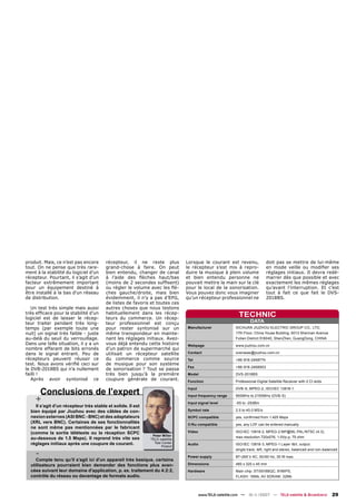 produit. Mais, ce n’est pas encore      récepteur, il ne reste plus           Lorsque le courant est revenu,               doit pas se mettre de lui-même
tout. On ne pense que très rare-        grand-chose à faire. On peut          le récepteur s’est mis à repro-              en mode veille ou modiﬁer ses
ment à la stabilité du logiciel d’un    bien entendu, changer de canal        duire la musique à plein volume              réglages initiaux. Il devra redé-
récepteur. Pourtant, il s’agit d’un     à l’aide des ﬂèches haut/bas          et bien entendu personne ne                  marrer dès que possible et avec
facteur extrêmement important           (moins de 2 secondes sufﬁsent)        pouvait mettre la main sur la clé            exactement les mêmes réglages
pour un équipement destiné à            ou régler le volume avec les ﬂè-      pour le local de la sonorisation.            qu'avant l'interruption. Et c’est
être installé à la bas d'un réseau      ches gauche/droite, mais bien         Vous pouvez donc vous imaginer               tout à fait ce que fait le DVS-
de distribution.                        évidemment, il n’y a pas d’EPG,       qu’un récepteur professionnel ne             2018BS.
                                        de listes de favoris et toutes ces
   Un test très simple mais aussi       autres choses que nous testons
très efﬁcace pour la stabilité d’un
logiciel est de laisser le récep-
                                        habituellement dans les récep-
                                        teurs du commerce. Un récep-
                                                                                                         TECHNIC
teur traiter pendant très long-         teur professionnel est conçu                                             DATA
temps (par exemple toute une            pour rester syntonisé sur un          Manufacturer              SICHUAN JIUZHOU ELECTRIC GROUP CO., LTD,
nuit) un signal très faible - juste     même transpondeur en mainte-                                    17th Floor, China Youse Building, 6013 Shennan Avenue
au-delà du seuil du verrouillage.       nant les réglages initiaux. Avez-                               Futian District 518040, ShenZhen, GuangDong, CHINA
Dans une telle situation, il y a un     vous déjà entendu cette histoire      Webpage                   www.jiuzhou.com.cn
nombre effarant de bits erronés         d’un patron de supermarché qui
dans le signal entrant. Peu de          utilisait un récepteur satellite      Contact                   overseas@jiuzhou.com.cn
récepteurs peuvent réussir ce           du commerce comme source              Tel                       +86-816-2468774
test. Nous avons vériﬁé ceci sur        de musique pour son système
                                                                              Fax                       +86-816-2468903
le DVB-2018BS qui n’a nullement         de sonorisation ? Tout se passa
failli !                                très bien jusqu’à la première         Model                     DVS-2018BS
   Après avoir syntonisé ce             coupure générale de courant.          Function                  Professional Digital Satellite Receiver with 2 CI slots


      Conclusions de l’expert
                                                                              Input                     DVB-S, MPEG-2, ISO/IEC 13818-1


     +
                                                                              Input frequency range     950MHz to 2150MHz (DVB-S)
                                                                              Input signal level        -65 to -25dBm
    Il s’agit d’un récepteur très stable et solide. Il est
  bien équipé par Jiuzhou avec des câbles de con-                             Symbol rate               2.0 to 45.0 MS/s
  nexion externes (ASI BNC - BNC) et des adaptateurs                          SCPC compatible           yes, conﬁrmed from 1.425 Msps
  (XRL vers BNC). Certaines de ses fonctionnalités                            C/Ku compatible           yes, any LOF can be entered manually
  ne sont même pas mentionnées par le fabricant
  (comme la sortie télétexte ou la réception SCPC                             Video                     ISO/IEC 13818-2, MPEG-2 MP@ML PAL/NTSC (4:3),
                                                              Peter Miller                              max resolution 720x576, 1.0Vp-p, 75 ohm
  au-dessous de 1.5 Msps). Il reprend très vite ses          TELE-satellite
  réglages initiaux après une coupure de courant.              Test Center    Audio                     ISO/IEC 13818-3, MPEG-1 Layer I&II, output:
                                                                    Poland

     -
                                                                                                        single track, left, right and stereo, balanced and non-balanced
                                                                              Power supply              87~265 V AC, 50/60 Hz, 35 W max.
     Compte tenu qu’il s’agit ici d’un appareil très basique, certains
  utilisateurs pourraient bien demander des fonctions plus avan-              Dimensions                480 x 320 x 45 mm
  cées suivant leur domaine d'application, p. ex. traitement du 4:2:2,        Hardware                  Main chip: STi5518BQC, 81MIPS,
  contrôle du réseau ou davantage de formats audio.                                                     FLASH: 16Mb, AV SDRAM: 32Mb




                                                                                      www.TELE-satellite.com — 10-1
                                                                                                                  1/2007 — TELE-satellite & Broadband              29
 