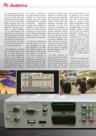 La programmation du timer              ter, Jiuzhou a décidé d’in-             empêcher les enfants de les           tique entre les deux, lors de
peut être réglée directement           clure deux fentes CI dans le            regarder. Les chaînes popu-           la réception de la chaine.
à partir de l’EPG avec l’aide          DTT6720 qui peuvent être                laires peuvent être déplacées         CVBS et RGB sont les sor-
de la touche de fonction bleue         utilisées    avec    une    variété     vers une liste de favoris afin        ties vidéo en Péritel dispo-
pour que vous ne puissiez              de modules tels le Viaccess,            qu’elles puissent être plus           nibles; le signal de sortie
jamais manquer votre pro-              Cryptoworks,          Nagravision       facilement accessibles ulté-          HDMI est disponible en 576p,
gramme préféré .Nous avons             ou Conax. Pour configurer le            rieurement. En plus de la             720p et 1080i. Une variété
également apprécié qu’il y             récepteur à votre goût per-             recherche automatique des             de réglages OSD, ainsi qu’un
avait un bouton spécifique             sonnel, une simple pression             chaînes, nous avons observé           décodeur      télétexte   intégré
sur la télécommande pour               du bouton de menu est tout              lorsque    l’Assistant   d’instal-    nous a donné une impression
sélectionner la résolution de          ce qu’il faut pour faire appa-          lation était actif, qu’il existe      globalement positive de ce
l’image actuelle ce qui permet         raître sur l’écran, le menu             aussi la recherche étendue            récepteur.      Particulièrement
une correspondance parfaite            principal facile à comprendre.          de chaines manuelle. Lors de          remarquable est la qualité
du coté ratio. Un bouton simi-                                                 la recherche manuelle, l’utili-       d’image exceptionnelle dis-
laire existe aussi pour sélec-            La plupart des réglages ont          sateur introduit la fréquence         ponible à partir de la sortie
tionner la langue de l’audio et        déjà été traitées par l’Assis-          souhaitée à rechercher tandis         HDMI; elle peut fournir des
du sous-titrage souhaité.              tant d’installation de sorte            que dans la recherche éten-           chaînes SD avec une qualité
                                       que maintenant il ya seule-             due .la fréquence manuelle            remarquable. La commuta-
  De cette façon, vous n’avez          ment quelques options sup-              peut être obtenue à partir du         tion entre les chaines s’ef-
pas à s’embrouiller d’abord            plémentaires à sélectionner.            numéro de chaine.                     fectue très rapidement ce qui
par   le    menu    principal    de    Tout d’abord il ya l’éditeur                                                  permet un zapping plaisant
faire les choix nécessaires.           de la liste des chaines, qui               De     cette   façon-là,   les     de plus.
Puisqu’il   est    probable     que    permet      non     seulement     de    signaux extrêmement faibles
le contenu de la haute défi-           réorganiser les chaînes dans            peuvent être trouvés et trai-           PVR et multimédia
nition, à un moment donné              la liste, mais peut aussi sup-          tés. Le DTT6720 peut gérer à            Comme nous l’avons men-
dans l’avenir, sera crypté ce          primer des chaines non dési-            la fois les normes de couleur         tionné au début de ce rap-
qui vous obligera à payer un           rées ou verrouiller d’autres            PAL et NTSC et peut aussi             port de test, le récepteur est
abonnement pour le décryp-             chaînes avec un code PIN pour           faire la distinction automa-          livré avec une fiche USB de




                           Recherche étendue de chaines                                                 Sélection de la résolution désirée




26 TELE-satellite — Global Digital TV Magazine — 06-07/2010 — www.TELE-satellite.com
 