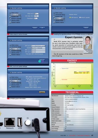 Video output in various formats                 Updating the operating software of the DTP8300 via server of USB stick

                                                                        Expert Opinion
                                                +
                                              Small IPTV receiver that is perfectly suited
                                           for use in the living room. Excellent video qual-
                                           ity, quick execution of commands sent from the
                                           remote control and good build quality are the key
                                           characteristics of this set-top box.
                                                                                                                  Thomas Haring
                                                                                                                    TELE-satellite

                                                -                                                                     Test Center
                                                                                                                          Austria
                                            The IR receiver of the box could be a little
                                           more forgiving



                                                                                ENERGY
                                                                                  DIAGRAM


EPG, clock and update settings
                                                                 Apparent Power


                                                                                              Mode      Apparent Active Factor
                                                                                              Reception 17.5 W   10 W   0.57




                                                                 Active Power




                                                                         TECHNICAL
                                                                                    DATA
                                          Manufacturer                  Sichuan Jiuzhou Electric Group Co., Ltd.
                                                                        #16 Yuejin Road, Mianyang 621000, Sichuan, China
DTP8300 system information                Fax                           +86-816-2468903/2469241

                                          EMail                         overseas@jiuzhou.com.cn

                                          Model                         DTP8300

                                          Function                      IPTV Set-Top-Box

                                          Stream Protocol               UDP

                                          Menu Standards                HTML4, Javascript 1.5, Java Virtual Machine

                                          HDMI connector                yes

                                          Scart connector               no

                                          Audio/Video output            3 x RCA

                                          YUV output                    3 x RCA

                                          S-Video output                yes

                                          Digital audio output          yes (optical)

                                          Ethernet                      yes

                                          WLAN                          yes (via USB stick)

                                          USB connector                 yes

                                          Input Voltage                 9V

                                          Dimensions                    230x160x39mm



                                  www.TELE-satellite.com — 12-01/201 —
                                                                   1              TELE-satellite — Global Digital TV Magazine        37
 