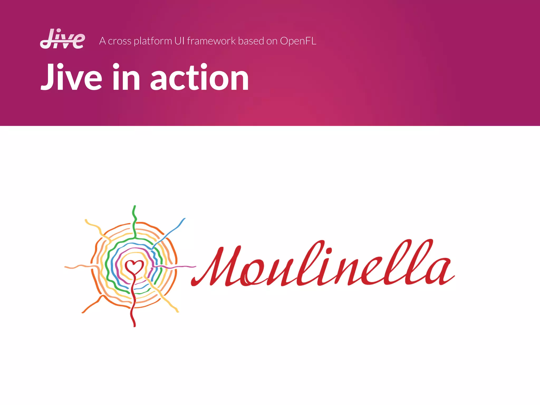 Jive in action
A cross platform UI framework based on OpenFL
 