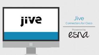 Powered by
Jive
Connectors for Cisco
 