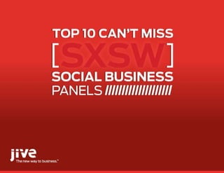 Top 10 Can’t Miss SXSW
Social Business Panels




                     © Jive confidential
 