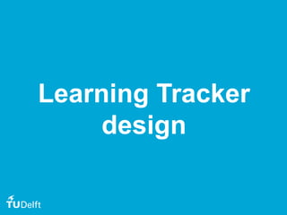 9
Learning Tracker
design
 