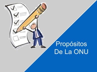 Propósitos 
De La ONU 
 