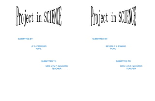 SUBMITTED BY:
JF S. PEDROSO
PUPIL
SUBMITTED TO:
MRS. LYN F. NAVARRO
TEACHER
SUBMITTED BY:
BEVERLY S. ESMINO
PUPIL
SUBMITTED TO:
MRS. LYN F. NAVARRO
TEACHER
 