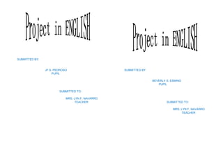 SUBMITTED BY:
JF S. PEDROSO
PUPIL
SUBMITTED TO:
MRS. LYN F. NAVARRO
TEACHER
SUBMITTED BY:
BEVERLY S. ESMINO
PUPIL
SUBMITTED TO:
MRS. LYN F. NAVARRO
TEACHER
 