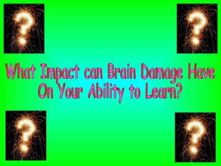 What Impact can Brain Damage Have On Your Ability to Learn? 