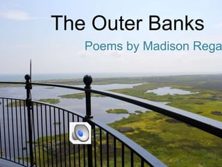 The Outer Banks
Poems by Madison Rega
 