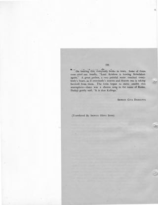 106
ilL. .._, ; J _& I I ._1.!. - J_ J J . ,_~.. . -..Jo
On hearing this, everybody broke in tears, Some of them
even cried out loudly, "Lord Krishna is leaving Brindaban
again." A great pathos, a very painful scene touched every-
body's heart, as if everybody's nearest and dearest one is taking
farewell from them. The train began to move amidst this
atmosphere-there was a chorus song in the name of Rama.
Dadaji gently said, "It is that Kalinga."
SRIMATI GITA DASGUPTA.
(Translated By SRIMATI HENA BosE)
 
