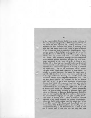 117
.at the request of Dr. Kaviraj Dadaji went to the residence o£
Dr. Lina Banerjee who prayed for Mahanam from Dadaji and
for which she had requested Dr. Kaviraj previously. Dr.
Banerjee was much impressed and moved in receiving Maha-
_nam and saw Balak Gopal (Lord Gopal) in place of Dadaji.
When she came out from the room tears glided from her cheeks
.and she looked as if she had got an invaluable gift in her life.
On 29th November, 1970, Dada!ji reached Lucknow, the city was
already struck by a severe cold wave. The arrival of Dadaji
had already been announced through the local newspapers.
Many eminent scholars, journalists, scientists and High Court
judges assembled at the house of Sri R. K. Ghose to meet
Dadaji. All of them had heard about Dadaji's way of spiritual
unfoldment and crusade against so-called gurubad. It actually
amounted to a revolutionary approach in this age of tradition ·
and superstition. They had also heard about Dadaji's wonder-
ful power which though some described as supernatural, yet
actually it is more than that. He makes the Nature play at
his will. All the elites of society were moved and impressed
at the sight of Dada!ji's charming look, amiable nature and
affectionate address which conquered everybody's heart. The •
first word Dadaji uttered, "My brothers, '-you all feel severely
·cold. Isn't it so ?" It was in utter amazement that everybody
·observed that within a few moments they felt a quick rise in
temperature and the severeity of cold was reduced. All of them
admitted frankly that such things do happen even in this Age
-of Science which boasts of knowledge. Justice Ramaswami
'(Retd.) of Supreme Court ventured to approach Dadaji and
prayed for Mahanam in Kanadese Latin language. Dadaji in_
reply said (showing himself), "He does not know this language.
But whatever be the language, you will get it from Him (Guru).
Your Dada is nobody here." Justice Ramaswami received
Mahanam •in his desired language and became dumb-founded.
Before that Dadaji while talking with him, asked him, ''What
do you like most?" Mr. Ramaswami immediately got his
desired thing which Dadaji brought by just touching his tie.
This particular thing as Mr. Ramaswami told us later, is now
out of market and he had tried for it for forty years even
 