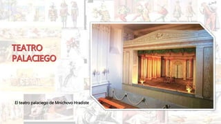 El teatro palaciego de Mnichovo Hradiste
 