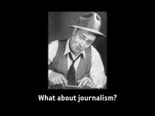 What about journalism?
 