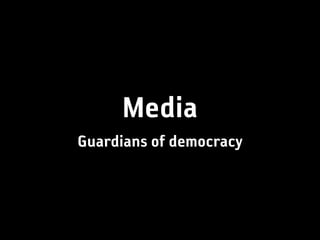 Media
Guardians of democracy
 