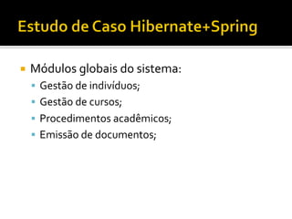 ¡  Módulos	
  globais	
  do	
  sistema:	
  
§  Gestão	
  de	
  indivíduos;	
  
§  Gestão	
  de	
  cursos;	
  
§  Procedimentos	
  acadêmicos;	
  
§  Emissão	
  de	
  documentos;	
  
 