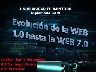 UNIVERSIDAD FERMINTORO
Diplomado SAIA
Jeniffer Jaime Hernández
IUP Santiago Mariño
Ext. Porlamar
 