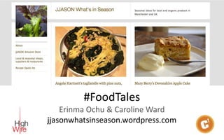 #FoodTales
    Erinma Ochu & Caroline Ward
jjasonwhatsinseason.wordpress.com
 