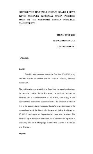 BEFORE THE JUVVENILE JUSTICE BOARD I SEWA
KUTIR COMPLEX KINGSWAY CAMP: PRESIDED
OVER BY MS ANURADHA SHUKLA PRINCIPAL
MAGIS...