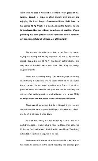 “With due respect, I would like to inform your goodself that
juvenile Deepak is living in child friendly environment and
e...