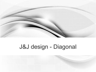J&J design - Diagonal
 
