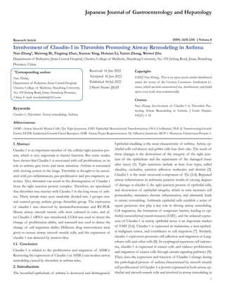 Research Article ISSN: 2435-1210 Volume 8
Involvement of Claudin-1 in Thrombin Promoting Airway Remodeling in Asthma
Nan Zhang*
, Meirong Bi, Tingting Zhao, Xuexue Xing, Huixiao Li, Yamin Zhang, Weiwei Zhu
Department of Pediatrics, Jinan Central Hospital, Cheeloo College of Medicine, Shandong University, No. 105 Jiefang Road, Jinan, Shandong
Province, China
*
Corresponding author:
Nan Zhang,
Department of Pediatrics, Jinan Central Hospital,
Cheeloo College of Medicine, Shandong University,
No. 105 Jiefang Road, Jinan, Shandong Province,
China; E-mail: wwzhu666@163.com
Received: 16 Jun 2022
Accepted: 30 Jun 2022
Published: 06 Jul 2022
J Short Name: JJGH
Copyright:
©2022 Nan Zhang, This is an open access article distributed
under the terms of the Creative Commons Attribution Li-
cense, which permits unrestricted use, distribution, and build
upon your work non-commercially.
Citation:
Nan Zhang. Involvement of Claudin-1 in Thrombin Pro-
moting Airway Remodeling in Asthma. J Gstro Hepato.
V8(21): 1-10
Japanese Journal of Gastroenterology and Hepatology
1
Keywords:
Claudin-1; Thrombin; Airway remodeling; Asthma
Abbreviations:
ASMC: Airway Smooth Muscle Cells; TJs: Tight Junctions; EMT: Epithelial-Mesenchymal Transformation; OVA: Ovalbumin; TGF-β: Transforming Growth
Factor; EGFR: Epidermal Growth Factor Receptor; AHR: Airway Hyper Responsiveness; AJ: Adhesion Junctions; MCP-1: Monocyte Chemotaxis Protein-1.
1. Abstract
Claudin-1 is an important member of the cellular tight junction pro-
tein, which is very important to barrier function. But some studies
have shown that Claudin-1 is associated with cell proliferation, so its
role in asthma gets more and more attention. Asthma is associated
with clotting system in the lungs. Thrombin is thought to be associ-
ated with pro-inflammatory, pro-proliferative and pro-migratory ac-
tivities. Also, thrombin can result in the disintegration of Claudin-1
from the tight junction protein complex. Therefore, we speculated
that thrombin may interact with Claudin-1 in the lung tissue of asth-
ma. Thirty female mice were randomly divided into 3 groups: nor-
mal control group, asthma group, thrombin group. The expression
of claudin-1 was observed by immunofluorescence and RT-PCR.
Mouse airway smooth muscle cells were cultured in vitro, and af-
ter Claudin-1 siRNA was transfected, CCK8 was used to detect the
change of proliferation ability, and transwell was used to detect the
change of cell migration ability. Different drug interventions were
given to mouse airway smooth muscle cells, and the expression of
claudin-1 was detected by western blot.
1.1.	 Conclusion
Claudin-1 is related to the proliferation and migration of ASMCs.
Restricting the expression of Claudin-1 in ASMCs can weaken airway
remodeling caused by thrombin in asthma mice.
2. Introduction
The bronchial epithelium of asthma is destroyed and disintegrated.
Epithelial shedding is the main characteristic of asthma. Airway ep-
ithelial cells exfoliation and goblet cells lose their cilia. The result of
these changes is the destruction of the integrity of the tight junc-
tion of the epithelium and the repairment of the damaged tissue
after injury [1]. Tight junctions include at least four types, called
claudins, occludins, junction adhesion molecules and detrital [2].
Claudin-1 is the main structural component of TJs [3,4]. Repeated
airway inflammation in asthmatic patients results in varying degrees
of damage to claudin-1, the tight junction protein of epithelial cells,
and destruction of epithelial integrity, which in turn increases cell
permeability, stimulates chronic inflammation, and ultimately leads
to airway remodeling. Asthmatic epithelial cells establish a series of
repair processes that play a key role in driving airway remodeling.
Cell migration, the formation of temporary barrier, leading to epi-
thelial-mesenchymal transformation (EMT), and the reduced expres-
sion of Claudin-1 in airway epithelial tissue is an important marker
of EMT [5,6]. Claudin-1 is expressed in melanoma, a non-epitheli-
al malignant tumor, and contributes to cell migration [7]. Similarly,
claudin-1 expression promotes cell adhesion and migration in Lang-
erhans cells and other cells [8]. In esophageal squamous cell carcino-
ma, claudin-1 is expressed in cancer cells and induces proliferation
and migration of cancer cells through certain signaling pathways [9].
Then, does the expression and function of Claudin-1 change during
the pathological process of asthma characterized by smooth muscle
cell proliferation? Is Claudin-1 a protein expressed in both airway ep-
ithelial and smooth muscle cells and involved in airway remodeling in
 